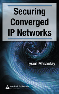 Title: Securing Converged IP Networks, Author: Tyson Macaulay