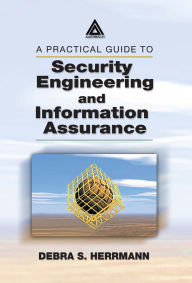Title: A Practical Guide to Security Engineering and Information Assurance, Author: Debra S. Herrmann