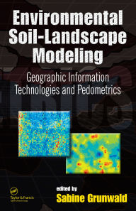 Title: Environmental Soil-Landscape Modeling: Geographic Information Technologies and Pedometrics, Author: Sabine Grunwald