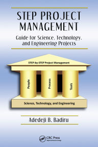 Title: STEP Project Management: Guide for Science, Technology, and Engineering Projects, Author: Adedeji B. Badiru