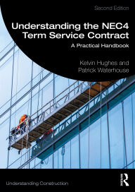 Title: Understanding the NEC4 Term Service Contract: A Practical Handbook, Author: Kelvin Hughes