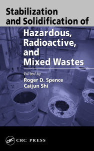 Title: Stabilization and Solidification of Hazardous, Radioactive, and Mixed Wastes, Author: Roger D. Spence