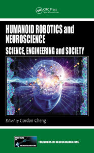 Title: Humanoid Robotics and Neuroscience: Science, Engineering and Society, Author: Gordon Cheng
