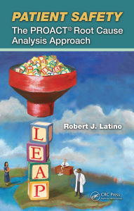Title: Patient Safety: The PROACT Root Cause Analysis Approach, Author: Robert J. Latino