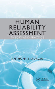 Title: Human Reliability Assessment Theory and Practice, Author: Anthony J. Spurgin