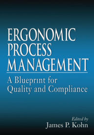 Title: Ergonomics Process Management: A Blueprint for Quality and Compliance, Author: James P. Kohn
