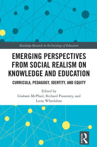 Title: Emerging Perspectives from Social Realism on Knowledge and Education: Curricula, Pedagogy, Identity, and Equity, Author: Graham McPhail