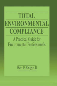 Title: Total Environmental Compliance: A Practical Guide for Environmental Professionals, Author: Bert P. Krages II