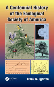 Title: A Centennial History of the Ecological Society of America, Author: Frank N. Egerton