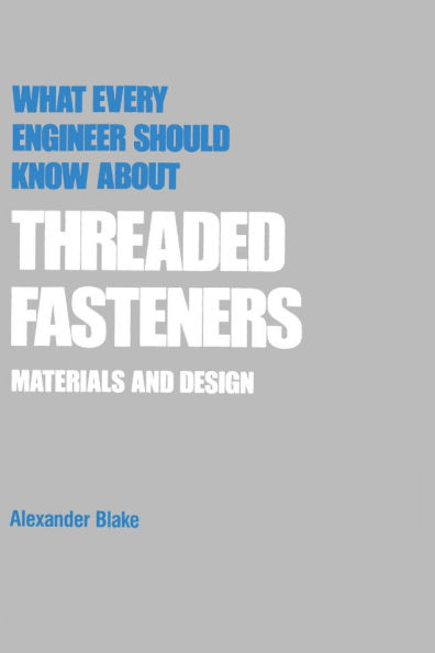 What Every Engineer Should Know about Threaded Fasteners: Materials and Design
