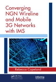 Title: Converging NGN Wireline and Mobile 3G Networks with IMS: Converging NGN and 3G Mobile, Author: Rebecca Copeland