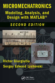 Title: Micromechatronics: Modeling, Analysis, and Design with MATLAB, Second Edition, Author: Victor Giurgiutiu