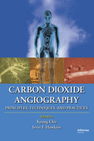 Title: Carbon Dioxide Angiography: Principles, Techniques, and Practices, Author: Kyung Cho