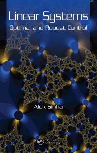 Title: Linear Systems: Optimal and Robust Control, Author: Alok Sinha