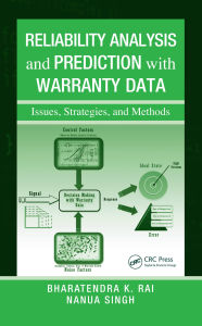 Title: Reliability Analysis and Prediction with Warranty Data: Issues, Strategies, and Methods, Author: Bharatendra K. Rai