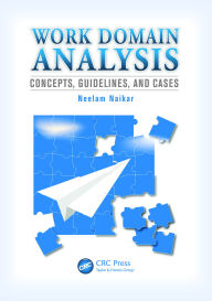 Title: Work Domain Analysis: Concepts, Guidelines, and Cases, Author: Neelam Naikar