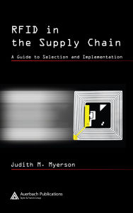 Title: RFID in the Supply Chain: A Guide to Selection and Implementation, Author: Judith M. Myerson