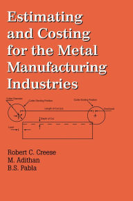 Title: Estimating and Costing for the Metal Manufacturing Industries, Author: Robert Creese