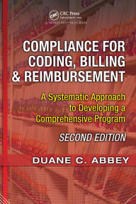 Title: Compliance for Coding, Billing & Reimbursement: A Systematic Approach to Developing a Comprehensive Program, Author: Duane C. Abbey
