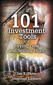 Title: 101 Investment Tools for Buying Low & Selling High, Author: Jae K. Shim