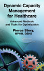 Dynamic Capacity Management for Healthcare: Advanced Methods and Tools for Optimization