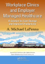 Workplace Clinics and Employer Managed Healthcare: A Catalyst for Cost Savings and Improved Productivity
