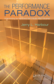 Title: The Performance Paradox: Understanding the Real Drivers that Critically Affect Outcomes, Author: Jerry L. Harbour
