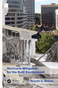 Title: Hurricane Mitigation for the Built Environment, Author: Ricardo A. Alvarez