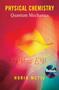 Title: Physical Chemistry: Quantum Mechanics, Author: Horia Metiu