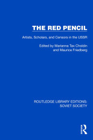 Title: The Red Pencil: Artists, Scholars, and Censors in the USSR, Author: Marianna Tax Choldin