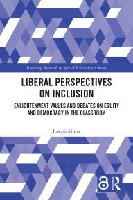 Title: Liberal Perspectives on Inclusion: Enlightenment Values and Debates on Equity and Democracy in the Classroom, Author: Joseph Mintz