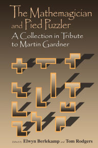 Title: The Mathemagician and Pied Puzzler: A Collection in Tribute to Martin Gardner, Author: Elwyn R. Berlekamp