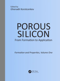 Title: Porous Silicon: From Formation to Application: Formation and Properties, Volume One, Author: Ghenadii Korotcenkov