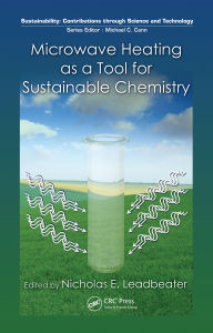 Title: Microwave Heating as a Tool for Sustainable Chemistry, Author: Nicholas E. Leadbeater