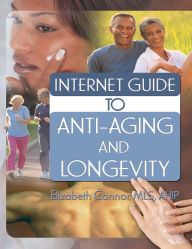 Title: Internet Guide to Anti-Aging and Longevity, Author: Elizabeth Connor