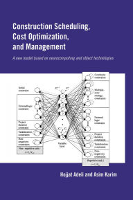 Title: Construction Scheduling, Cost Optimization and Management, Author: Hojjat Adeli
