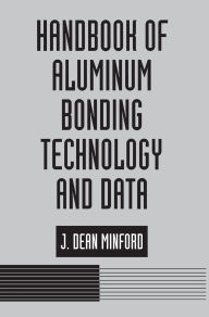 Title: Handbook of Aluminum Bonding Technology and Data, Author: J. D. Minford