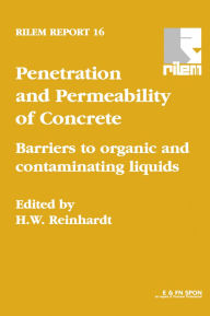 Title: Penetration and Permeability of Concrete: Barriers to organic and contaminating liquids, Author: H.E. Reinhardt