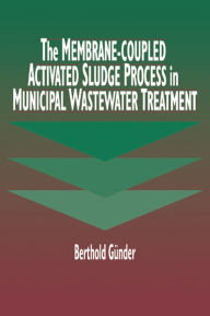 Title: The Membrane-Coupled Activated Sludge Process in Municipal Wastewater Treatment, Author: Berthold Guender