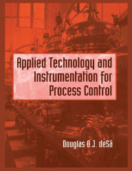Title: Applied Technology and Instrumentation for Process Control, Author: Douglas O. de Sa