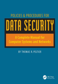 Title: Policies & Procedures for Data Security: A Complete Manual for Computer Systems and Networks, Author: Thomas Peltier