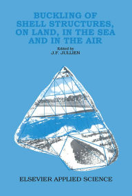 Title: Buckling of Shell Structures, on Land, in the Sea and in the Air, Author: J.F. Jullien
