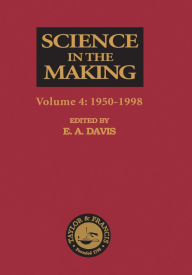 Title: Science in the Making: Volume Four - 1950-1998, Author: E. A. Davis