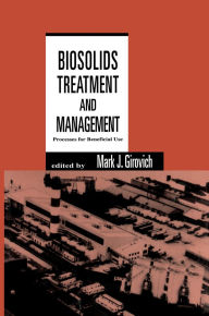 Title: Biosolids Treatment and Management: Processes for Beneficial Use, Author: Mark J. Girovich