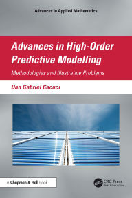 Title: Advances in High-Order Predictive Modeling: Methodologies and Illustrative Problems, Author: Dan Gabriel Cacuci