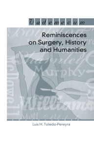 Title: Reminiscences on Surgery, History and Humanities, Author: Luis Horacio Toledo-Pereyra