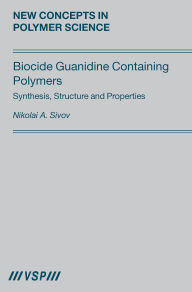 Title: Biocide Guanidine Containing Polymers: Synthesis, Structure and Properties, Author: Sivov