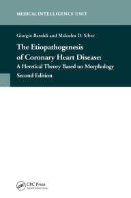Title: The Etiopathogenesis of Coronary Heart Disease: A Heretical Theory Based on Morphology, Second Edition, Author: Giorgio Baroldi