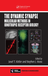 Title: The Dynamic Synapse: Molecular Methods in Ionotropic Receptor Biology, Author: Josef T. Kittler