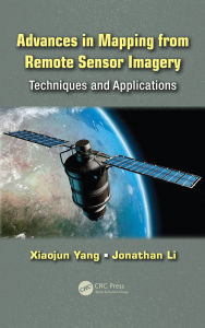 Title: Advances in Mapping from Remote Sensor Imagery: Techniques and Applications, Author: Xiaojun Yang